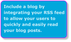 Include a blog by integrating your RSS feed to allow your users to quickly and easily read your blog posts.