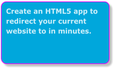 Create an HTML5 app to redirect your current website to in minutes.